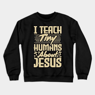 Funny Sunday School Teacher I Teach Tiny Humans About Jesus Crewneck Sweatshirt